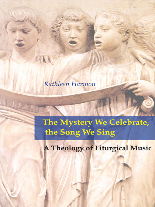 Title details for The Mystery We Celebrate, the Song We Sing by Kathleen Harmon - Available